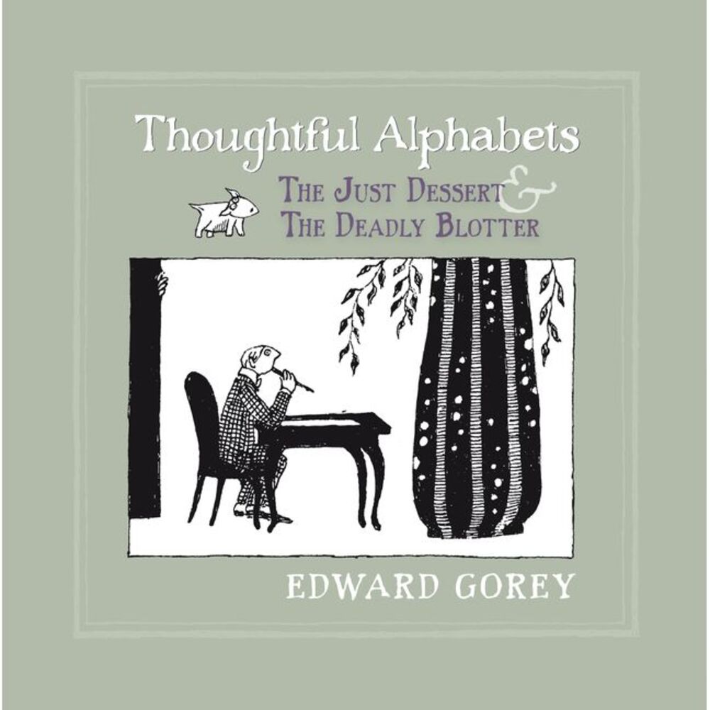 Thoughtful Alphabets: The Just Dessert and the Deadly Blotter -- Edward Gorey